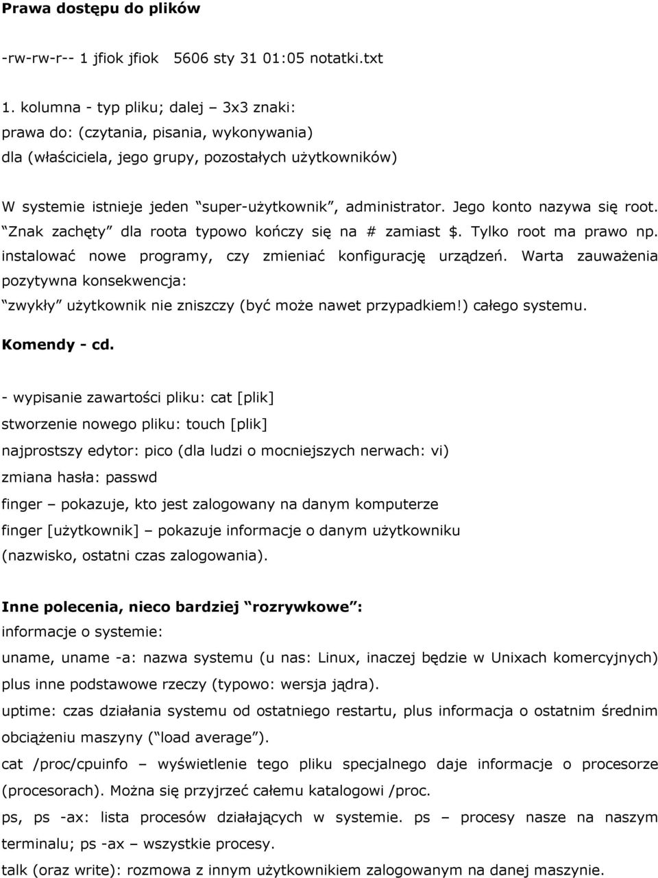 Jego konto nazywa się root. Znak zachęty dla roota typowo kończy się na # zamiast $. Tylko root ma prawo np. instalować nowe programy, czy zmieniać konfigurację urządzeń.