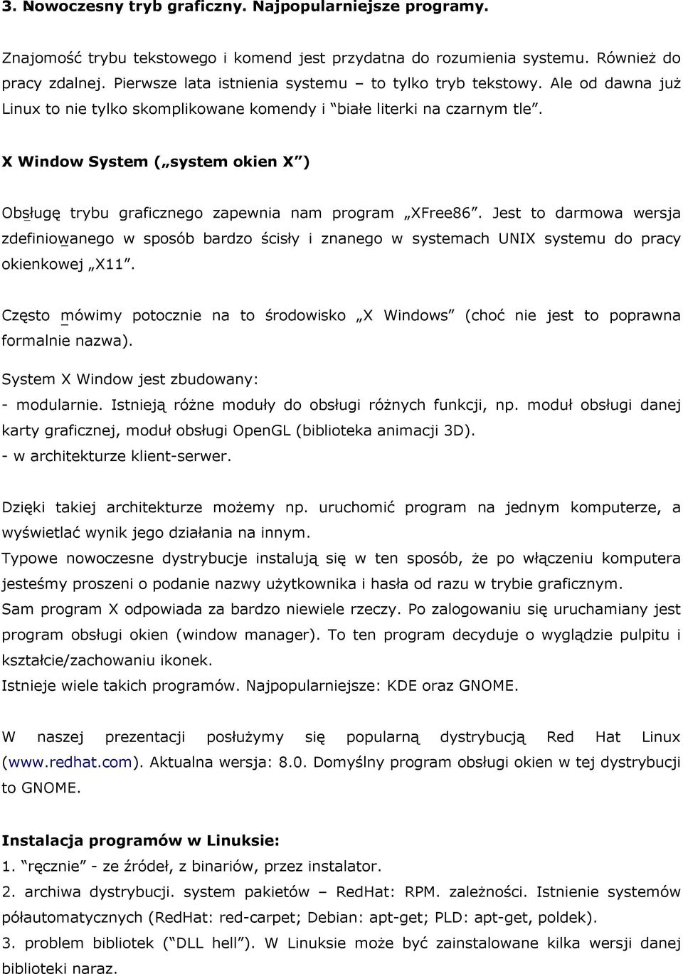 X Window System ( system okien X ) Obsługę trybu graficznego zapewnia nam program XFree86.