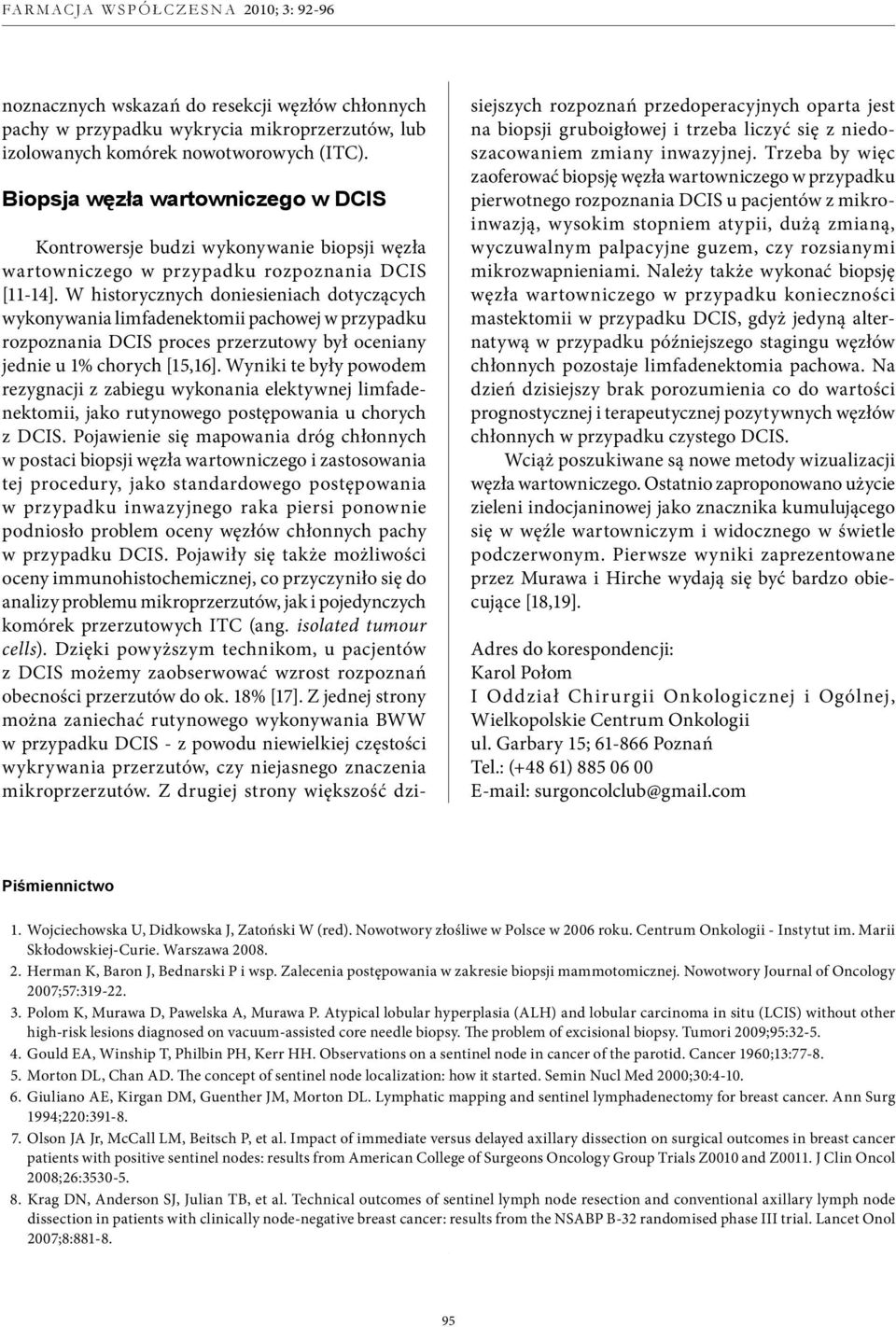 W historycznych doniesieniach dotyczących wykonywania limfadenektomii pachowej w przypadku rozpoznania DCIS proces przerzutowy był oceniany jednie u 1% chorych [15,16].