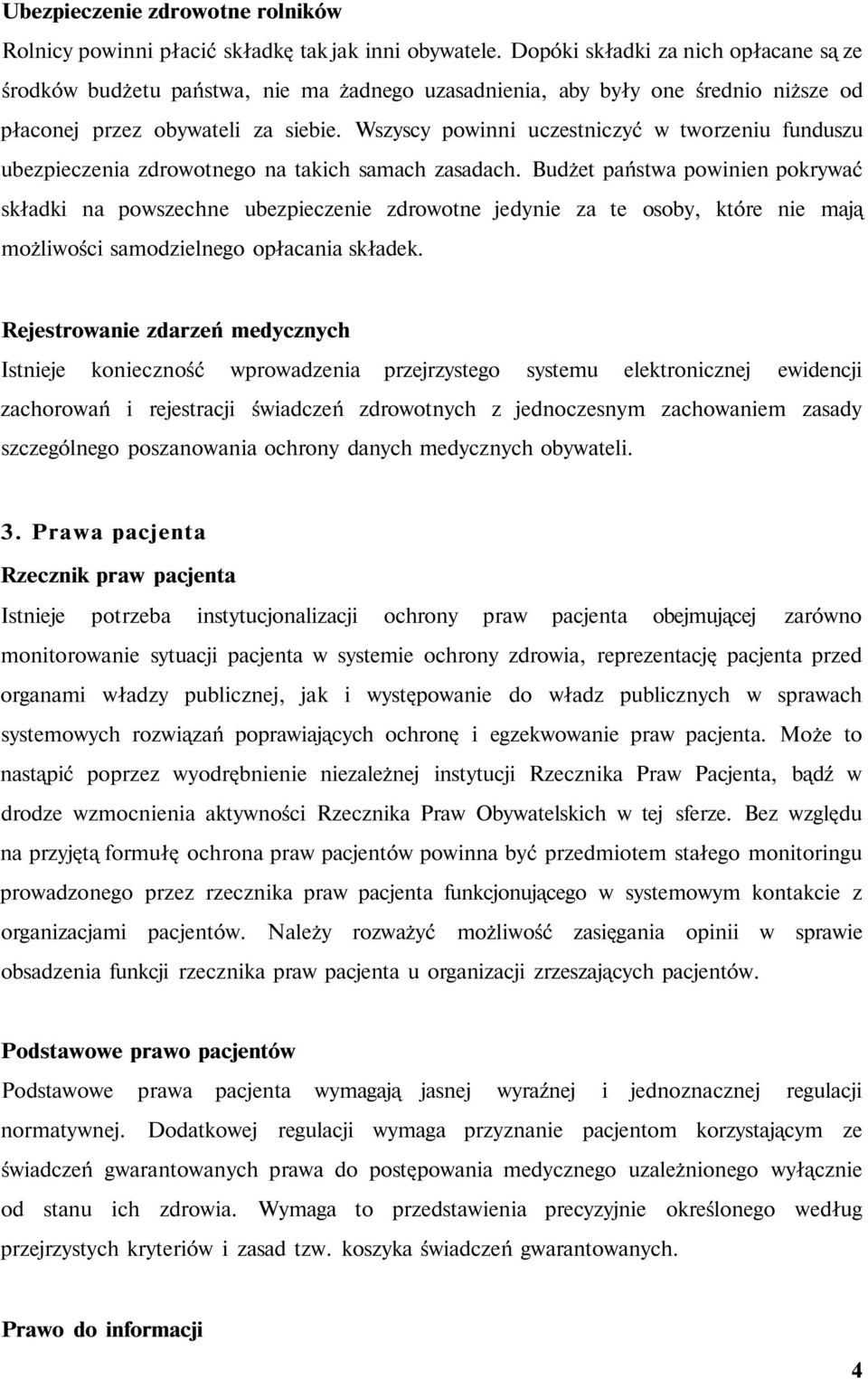 Wszyscy powinni uczestniczyć w tworzeniu funduszu ubezpieczenia zdrowotnego na takich samach zasadach.