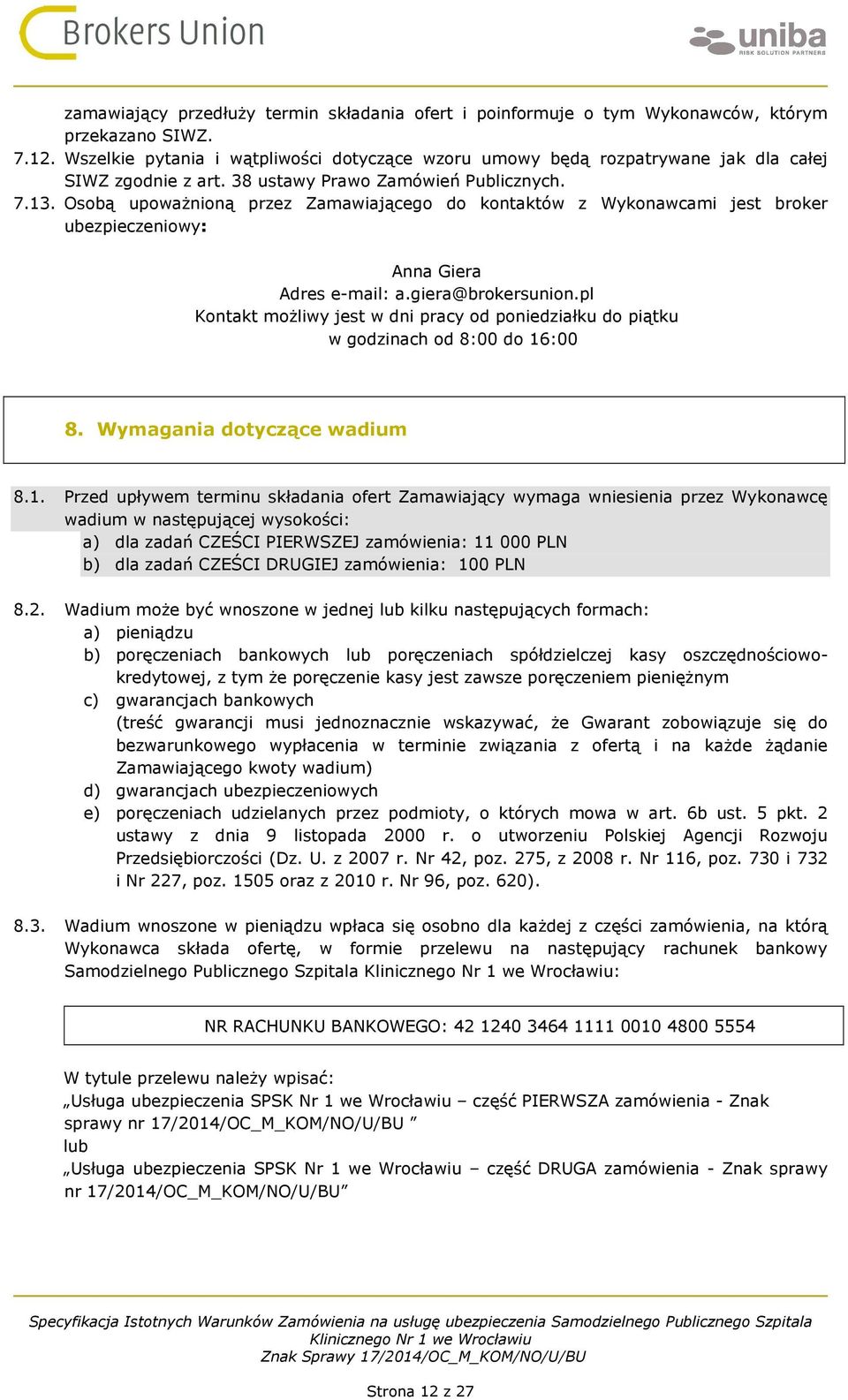 Osobą upoważnioną przez Zamawiającego do kontaktów z Wykonawcami jest broker ubezpieczeniowy: Anna Giera Adres e-mail: a.giera@brokersunion.