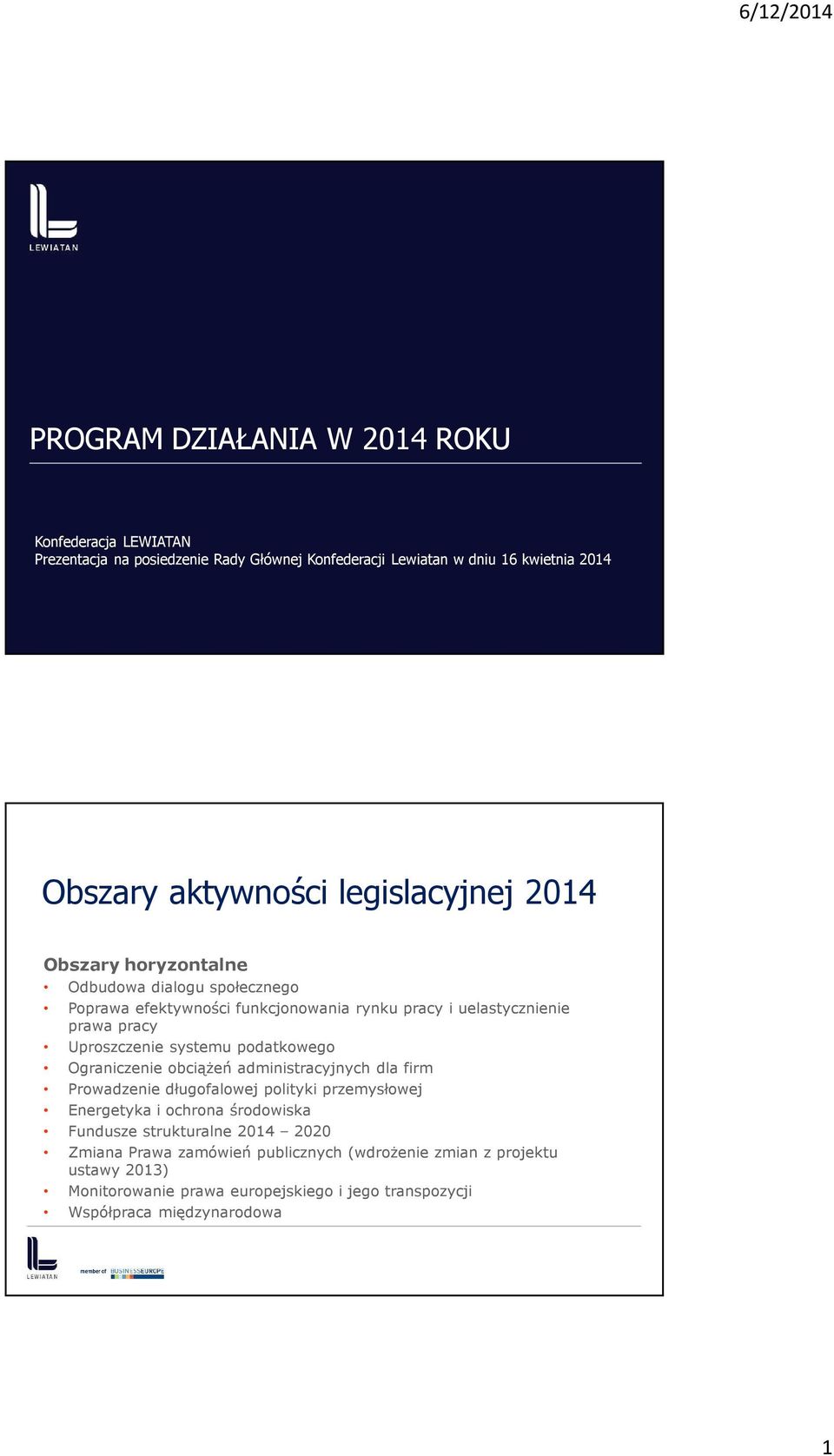 systemu podatkowego Ograniczenie obciążeń administracyjnych dla firm Prowadzenie długofalowej polityki przemysłowej Energetyka i ochrona środowiska Fundusze