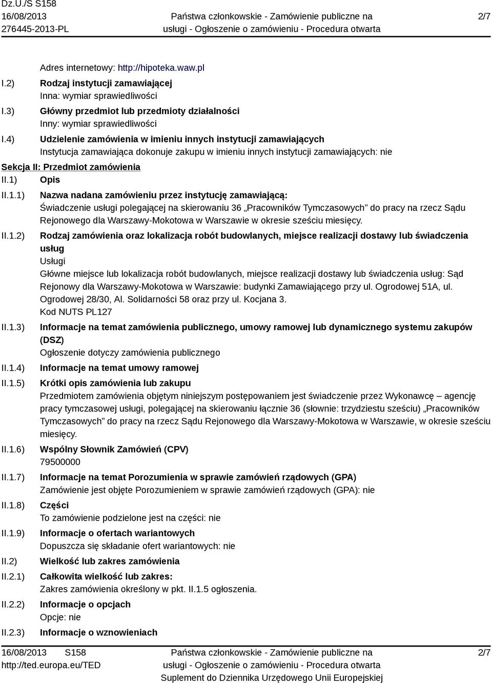 zamawiających Instytucja zamawiająca dokonuje zakupu w imieniu innych instytucji zamawiających: nie Sekcja II: Przedmiot zamówienia II.1) Opis II.1.1) II.1.2) II.1.3) II.1.4) II.1.5) II.1.6) II.1.7) II.