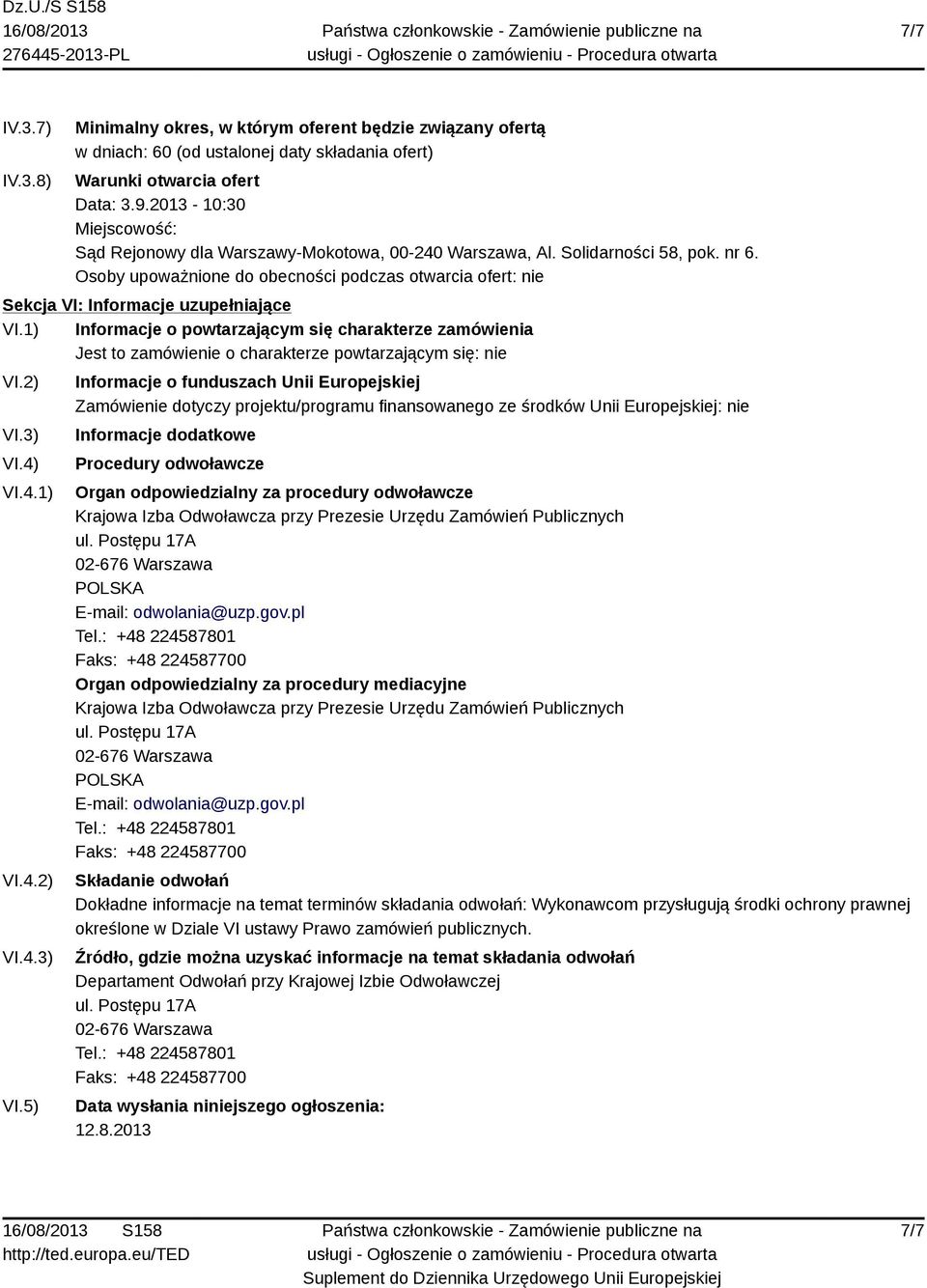 Osoby upoważnione do obecności podczas otwarcia ofert: nie Sekcja VI: Informacje uzupełniające VI.