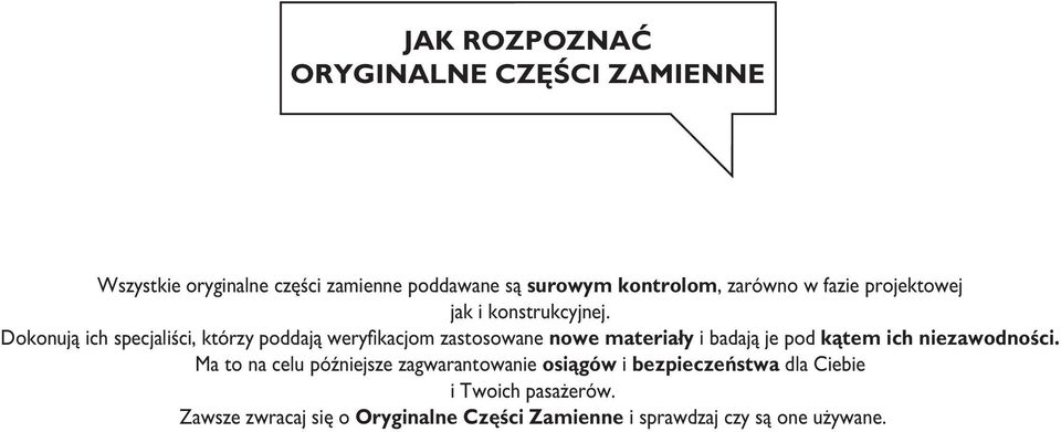 Dokonują ich specjaliści, którzy poddają weryfikacjom zastosowane nowe materiały i badają je pod kątem ich