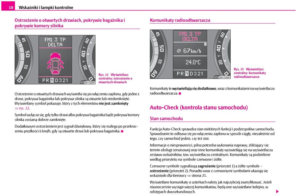 niedomknięte. Wyświetlany symbol pokazuje, który z tych elementów nie jest zamknięty rys. 12.