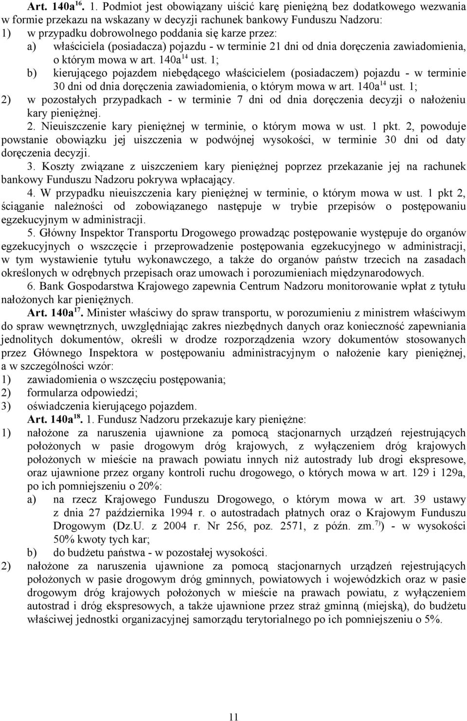 karze przez: a) właściciela (posiadacza) pojazdu - w terminie 21 dni od dnia doręczenia zawiadomienia, o którym mowa w art. 140a 14 ust.