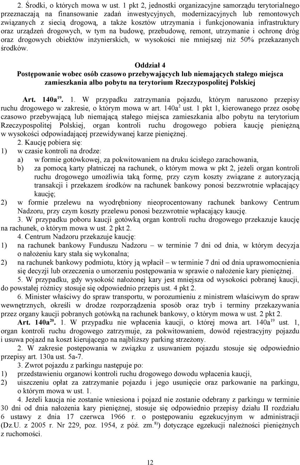 funkcjonowania infrastruktury oraz urządzeń drogowych, w tym na budowę, przebudowę, remont, utrzymanie i ochronę dróg oraz drogowych obiektów inżynierskich, w wysokości nie mniejszej niż 50%