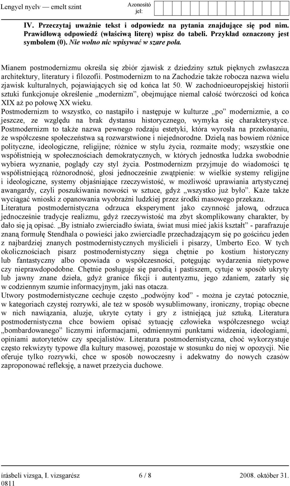 Postmodernizm to na Zachodzie także robocza nazwa wielu zjawisk kulturalnych, pojawiających się od końca lat 50.