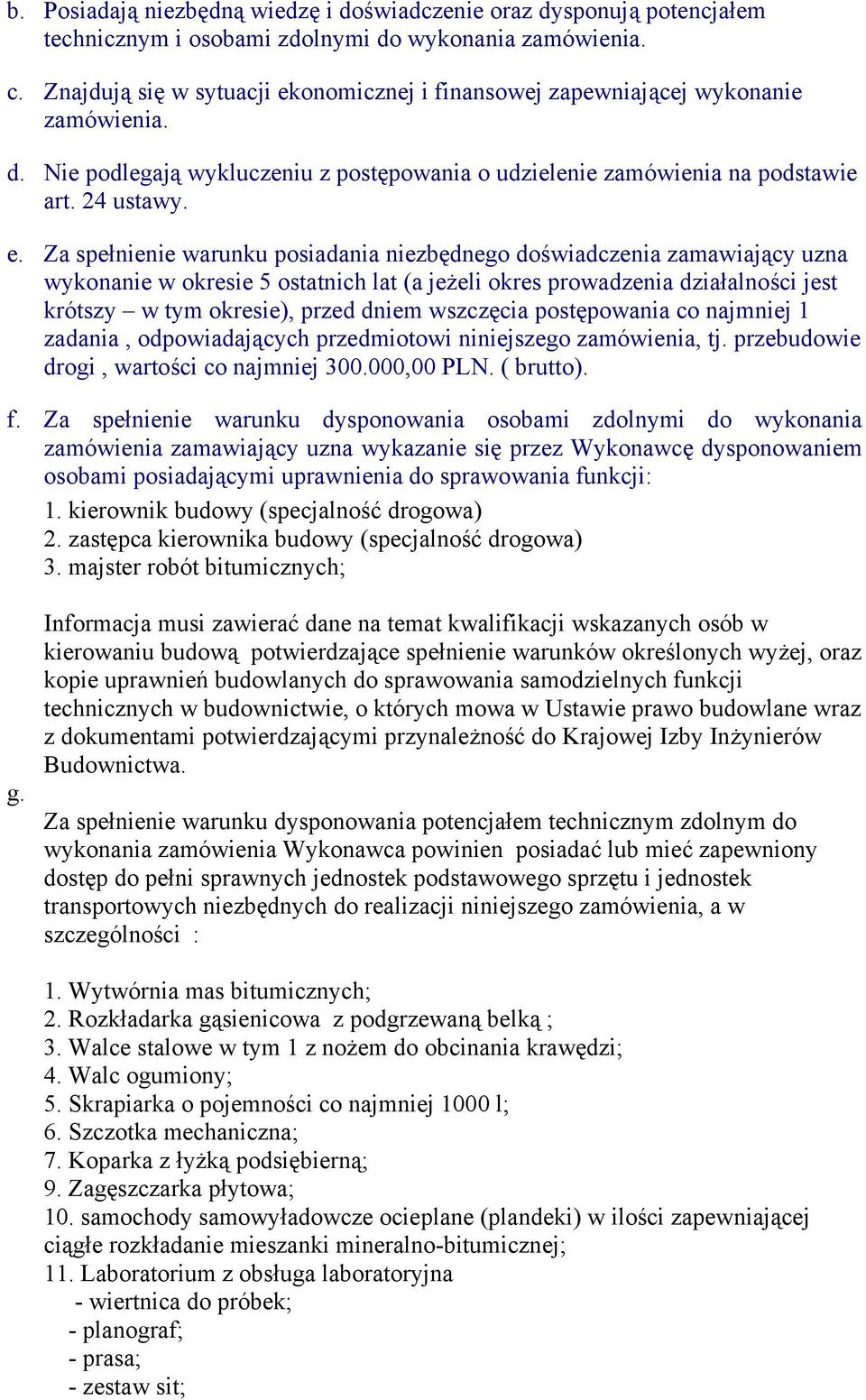 onomicznej i finansowej zapewniającej wykonanie zamówienia. d. Nie podlegają wykluczeniu z postępowania o udzielenie zamówienia na podstawie art. 24 ustawy. e.