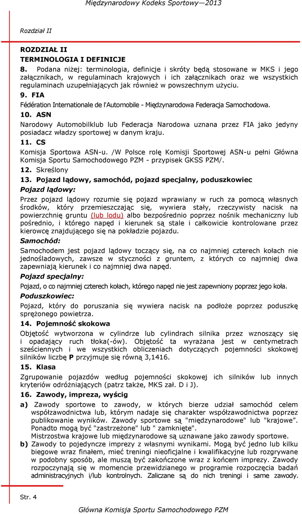 powszechnym użyciu. 9. FIA Fédération Internationale de l'automobile - Międzynarodowa Federacja Samochodowa. 10.