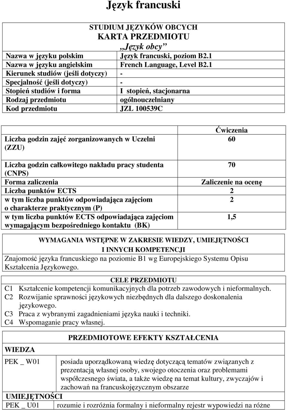 zorganizowanych w Uczelni (ZZU) Ćwiczenia 0 Liczba godzin całkowitego nakładu pracy studenta 70 (CNPS) Forma zaliczenia Zaliczenie na ocenę Liczba punktów ECTS w tym liczba punktów odpowiadająca