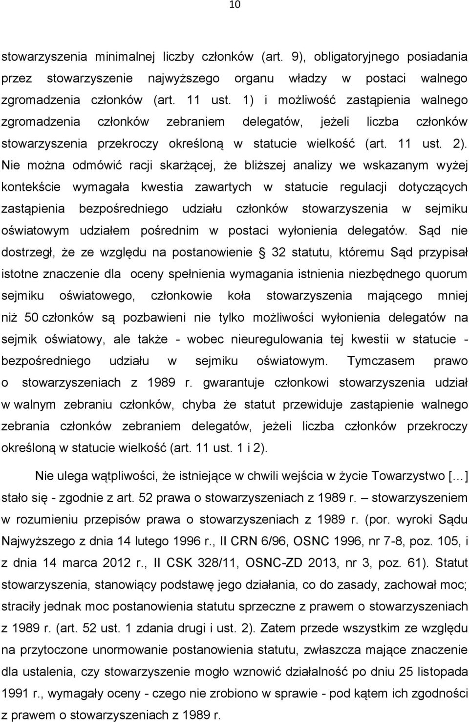 Nie można odmówić racji skarżącej, że bliższej analizy we wskazanym wyżej kontekście wymagała kwestia zawartych w statucie regulacji dotyczących zastąpienia bezpośredniego udziału członków