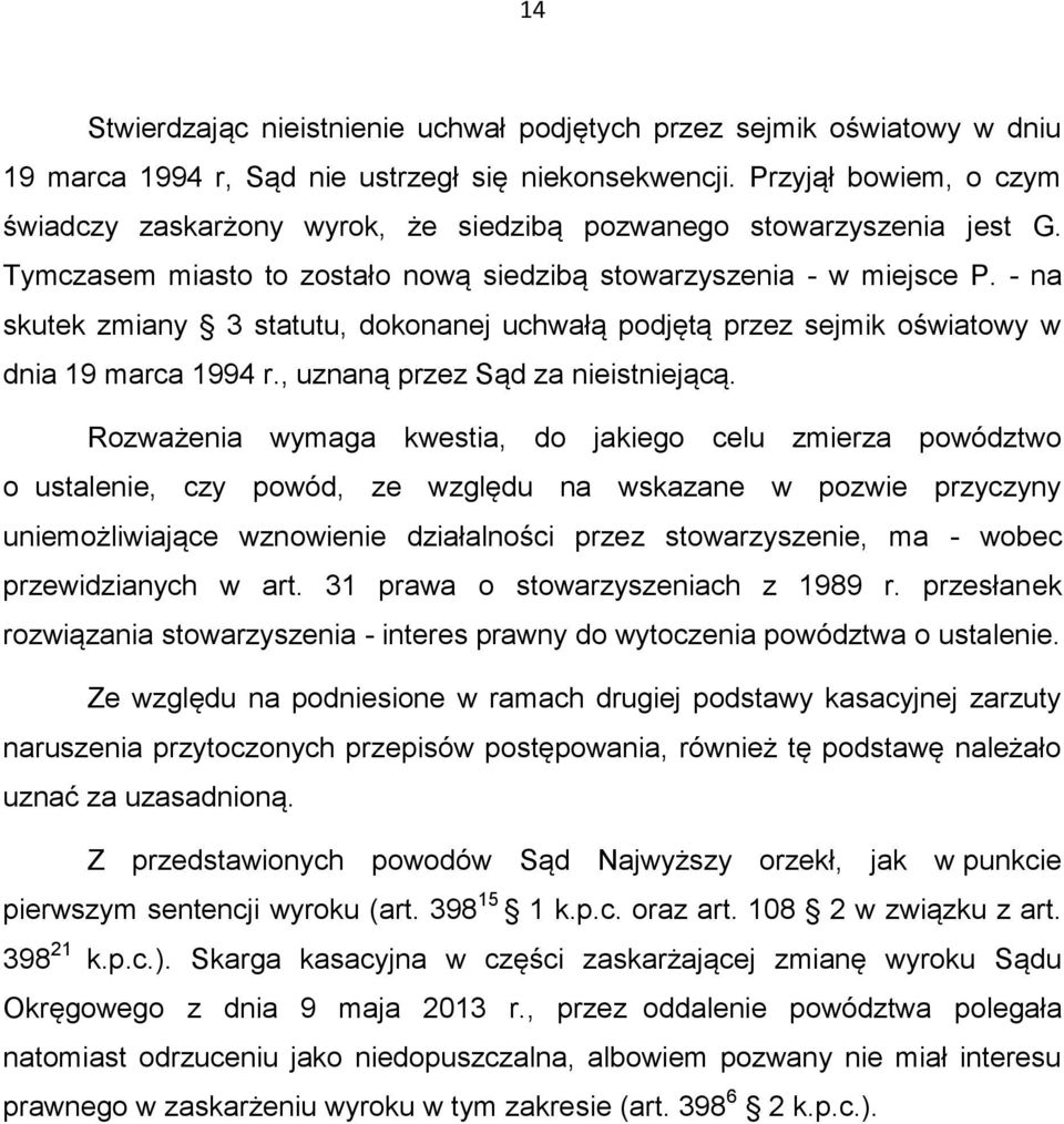 - na skutek zmiany 3 statutu, dokonanej uchwałą podjętą przez sejmik oświatowy w dnia 19 marca 1994 r., uznaną przez Sąd za nieistniejącą.