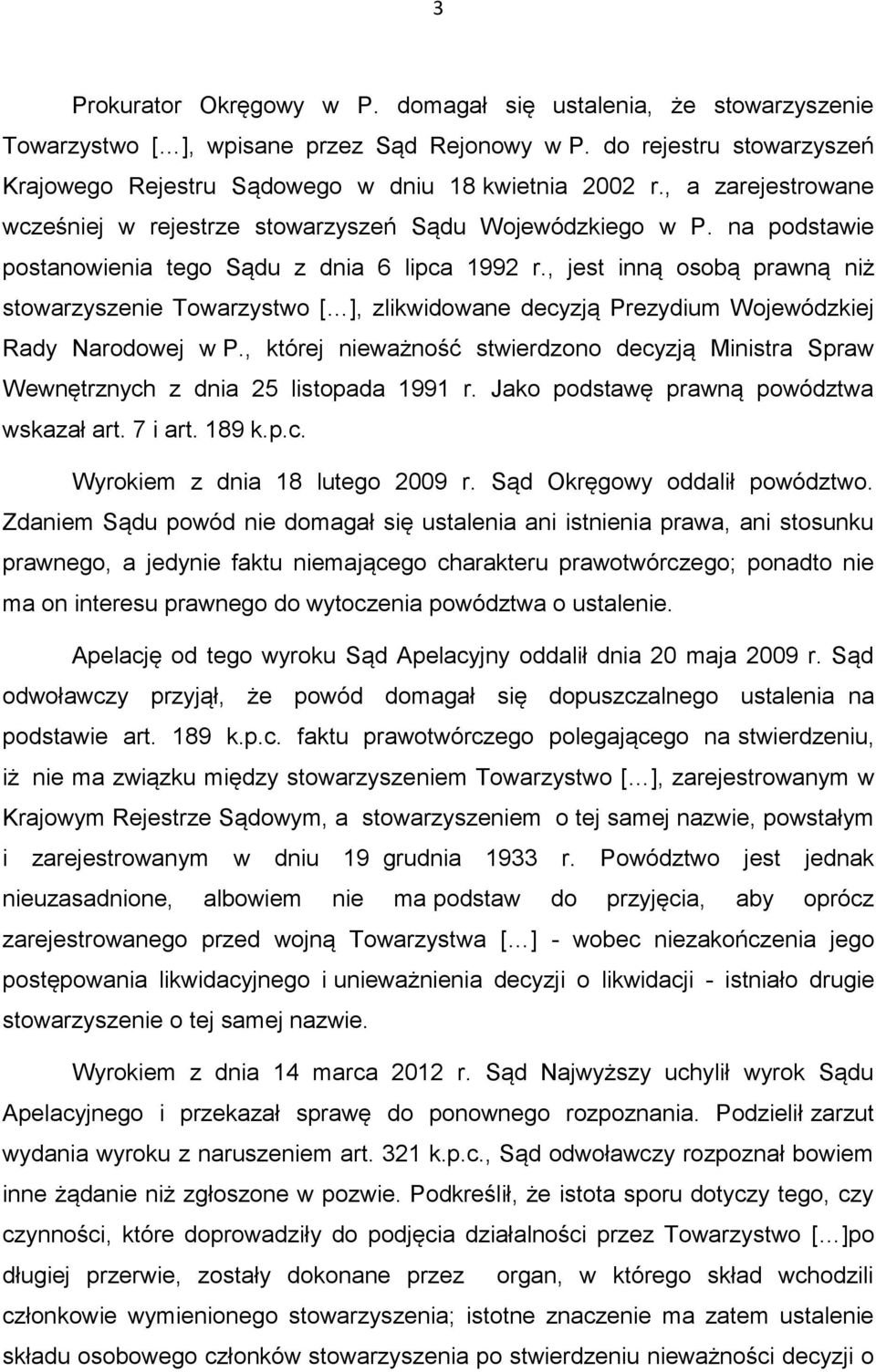 , jest inną osobą prawną niż stowarzyszenie Towarzystwo [ ], zlikwidowane decyzją Prezydium Wojewódzkiej Rady Narodowej w P.