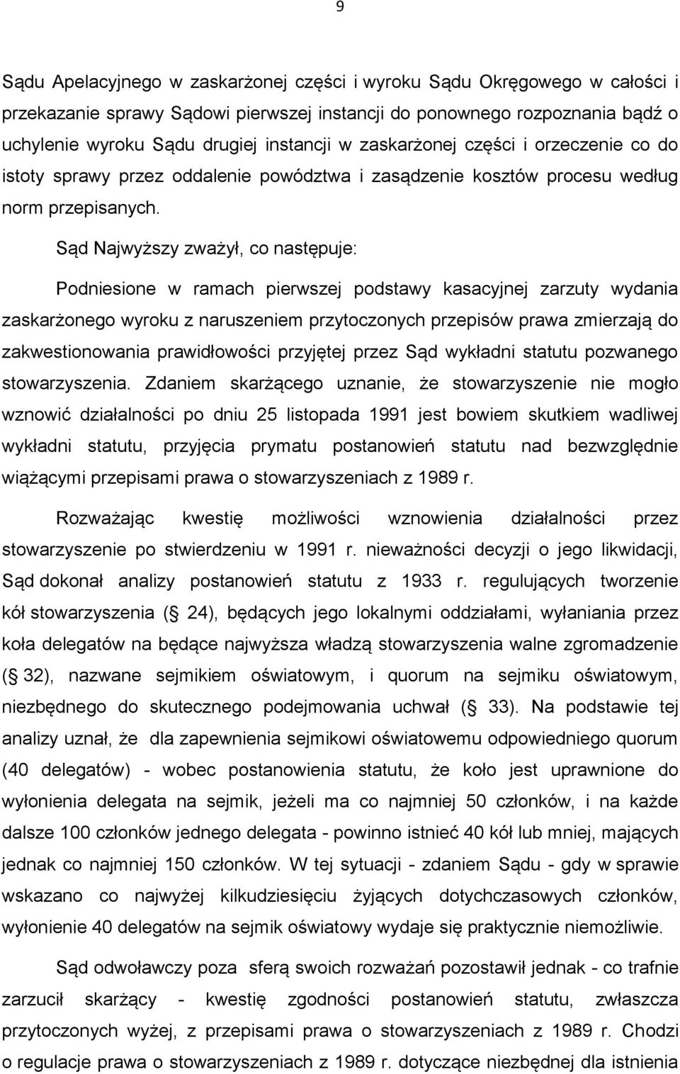 Sąd Najwyższy zważył, co następuje: Podniesione w ramach pierwszej podstawy kasacyjnej zarzuty wydania zaskarżonego wyroku z naruszeniem przytoczonych przepisów prawa zmierzają do zakwestionowania