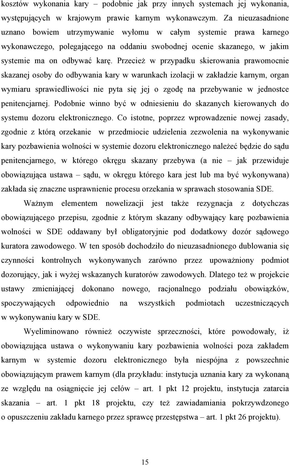 Przecież w przypadku skierowania prawomocnie skazanej osoby do odbywania kary w warunkach izolacji w zakładzie karnym, organ wymiaru sprawiedliwości nie pyta się jej o zgodę na przebywanie w