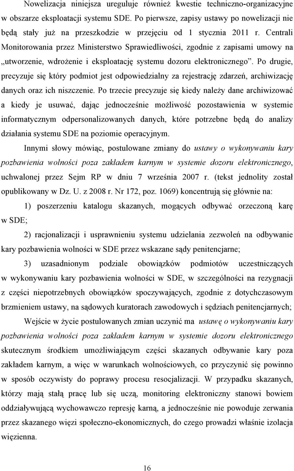 Centrali Monitorowania przez Ministerstwo Sprawiedliwości, zgodnie z zapisami umowy na utworzenie, wdrożenie i eksploatację systemu dozoru elektronicznego.