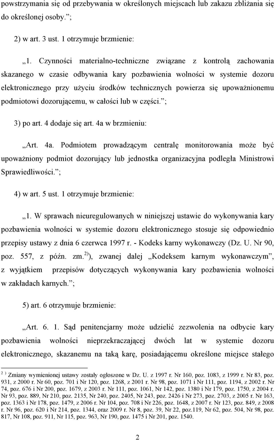 upoważnionemu podmiotowi dozorującemu, w całości lub w części. ; 3) po art. 4 dodaje się art. 4a 