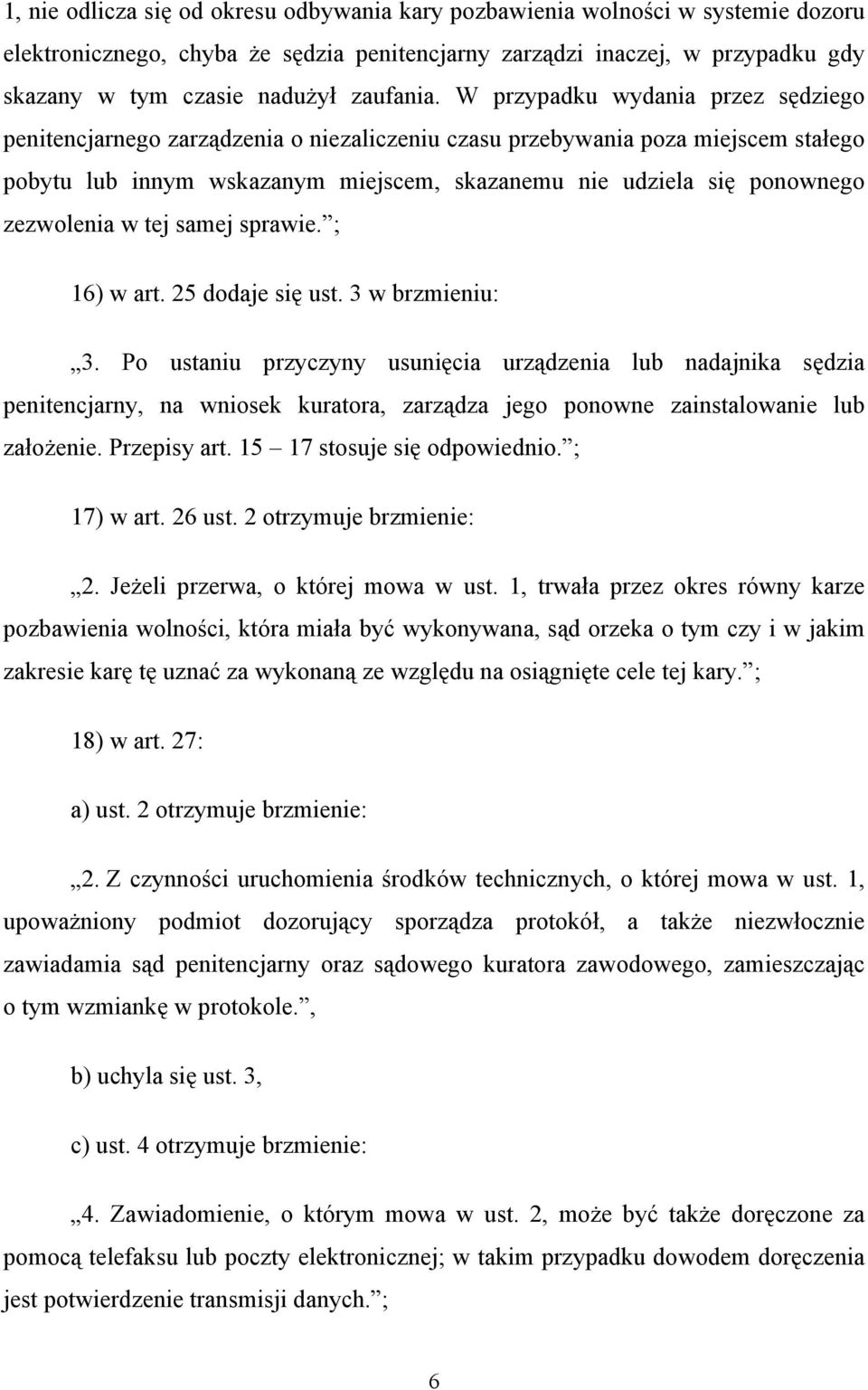 W przypadku wydania przez sędziego penitencjarnego zarządzenia o niezaliczeniu czasu przebywania poza miejscem stałego pobytu lub innym wskazanym miejscem, skazanemu nie udziela się ponownego