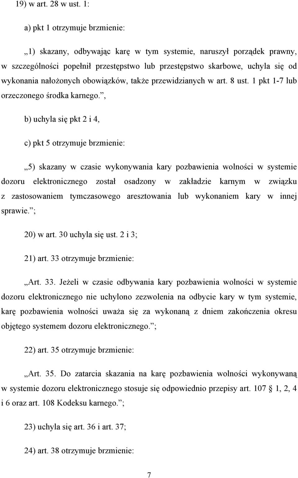 nałożonych obowiązków, także przewidzianych w art. 8 ust. 1 pkt 1-7 lub orzeczonego środka karnego.