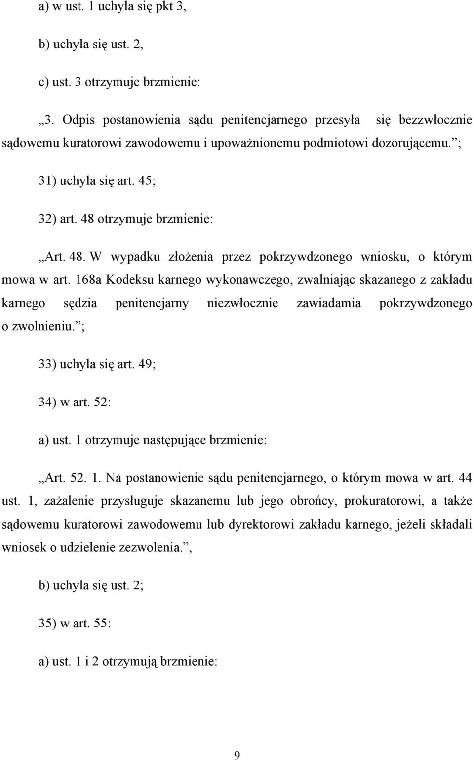 48 otrzymuje brzmienie: Art. 48. W wypadku złożenia przez pokrzywdzonego wniosku, o którym mowa w art.