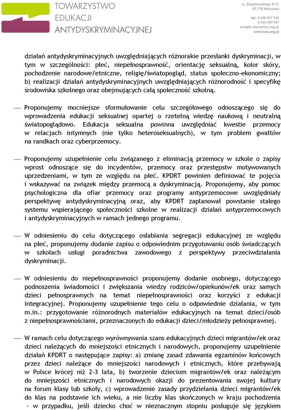 szkolną. Proponujemy mocniejsze sformułowanie celu szczegółowego odnoszącego się do wprowadzenia edukacji seksualnej opartej o rzetelną wiedzę naukową i neutralną światopoglądowo.