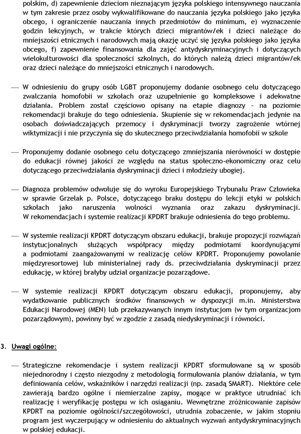 polskiego jako języka obcego, f) zapewnienie finansowania dla zajęć antydyskryminacyjnych i dotyczących wielokulturowości dla społeczności szkolnych, do których należą dzieci migrantów/ek oraz dzieci