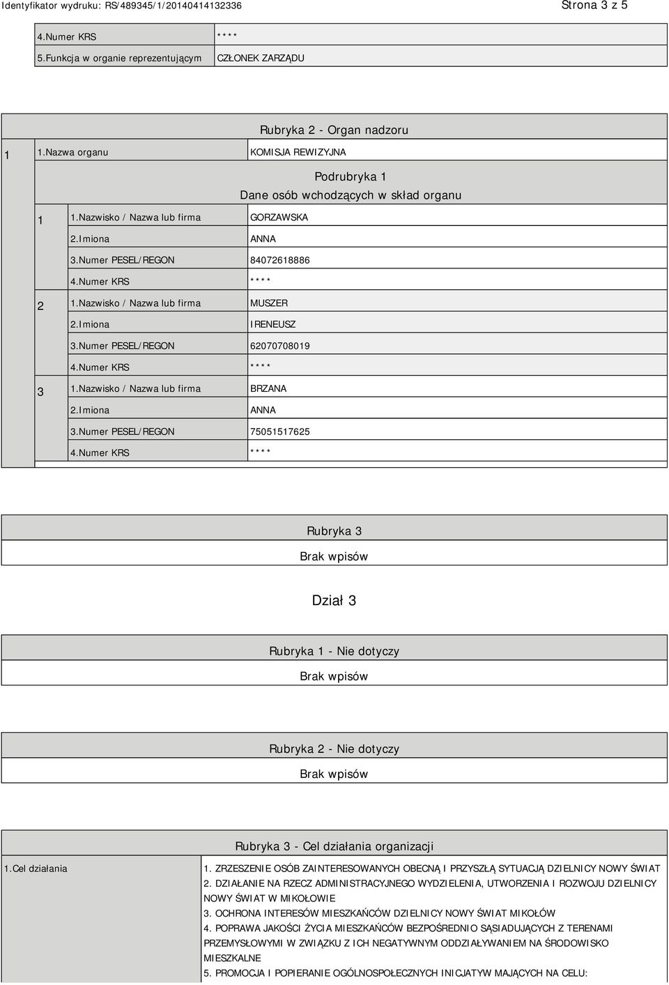 Numer PESEL/REGON 75051517625 Rubryka 3 Dział 3 Rubryka 1 - Nie dotyczy Rubryka 2 - Nie dotyczy Rubryka 3 - Cel działania organizacji 1.Cel działania 1.