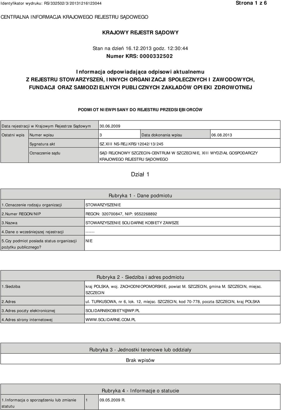 OPIEKI ZDROWOTNEJ PODMIOT NIEWPISANY DO REJESTRU PRZEDSIĘBIORCÓW Data rejestracji w Krajowym Rejestrze Sądowym 30.06.2009 Ostatni wpis Numer wpisu 3 Data dokonania wpisu 06.08.