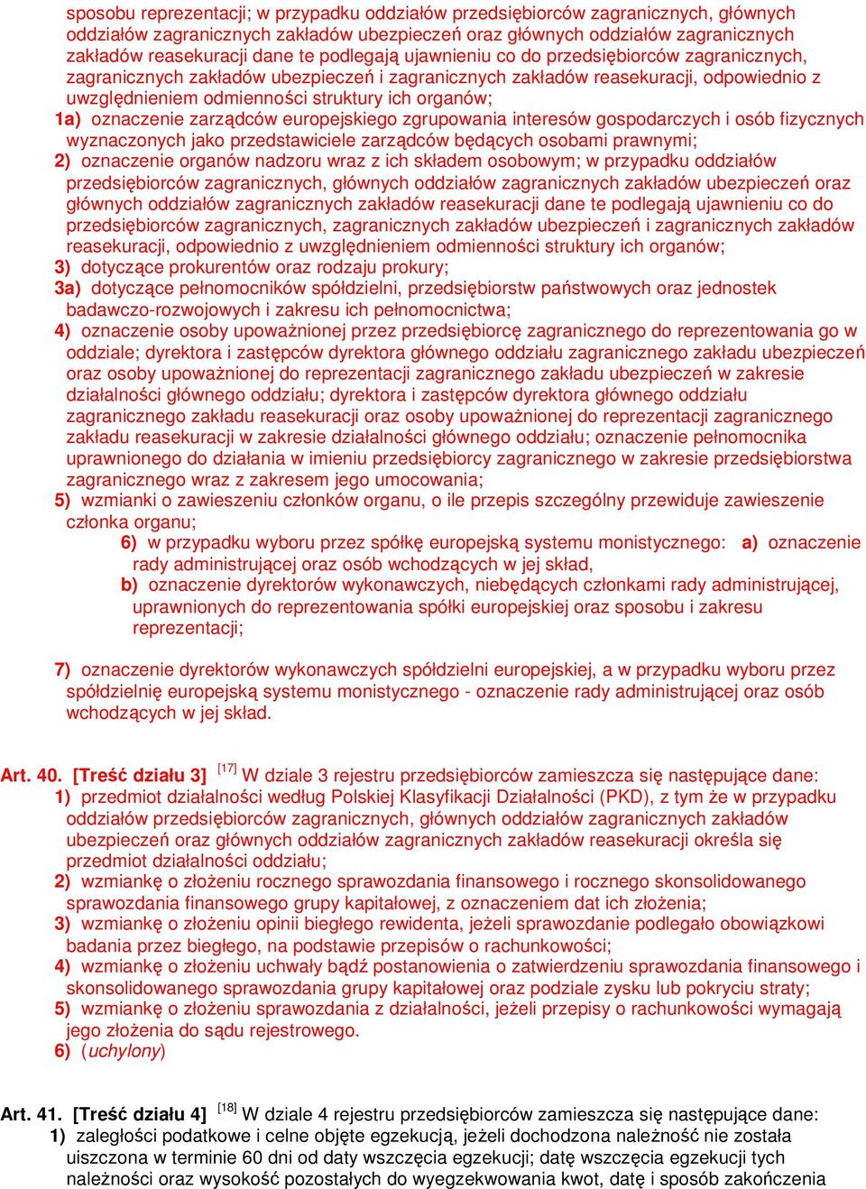 oznaczenie zarządców europejskiego zgrupowania interesów gospodarczych i osób fizycznych wyznaczonych jako przedstawiciele zarządców będących osobami prawnymi; 2) oznaczenie organów nadzoru wraz z