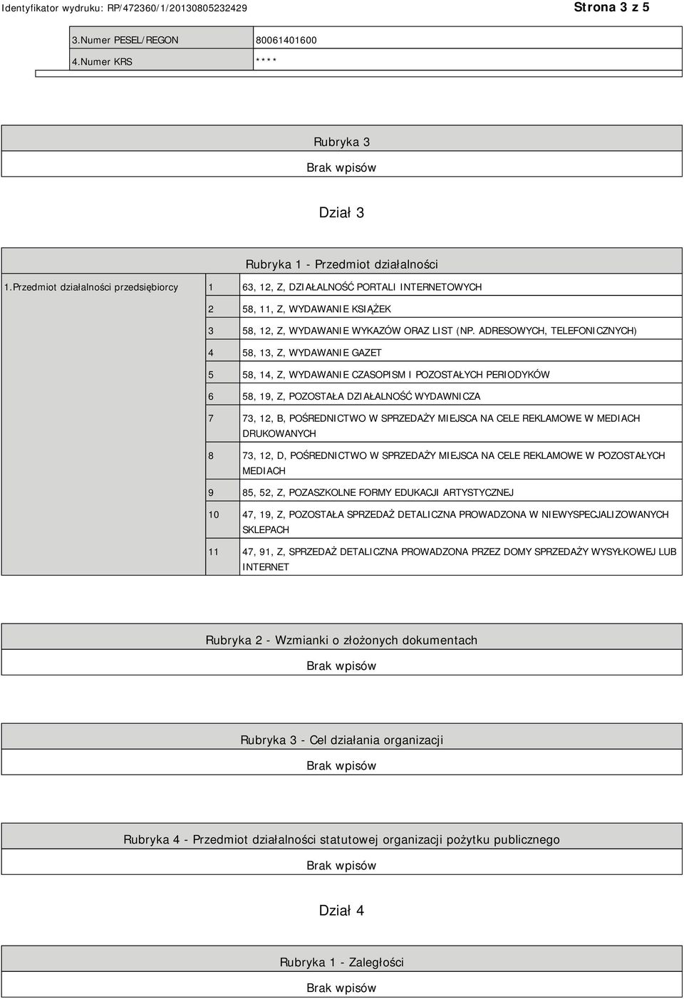 ADRESOWYCH, TELEFONICZNYCH) 4 58, 13, Z, WYDAWANIE GAZET 5 58, 14, Z, WYDAWANIE CZASOPISM I POZOSTAŁYCH PERIODYKÓW 6 58, 19, Z, POZOSTAŁA DZIAŁALNOŚĆ WYDAWNICZA 7 73, 12, B, POŚREDNICTWO W SPRZEDAŻY