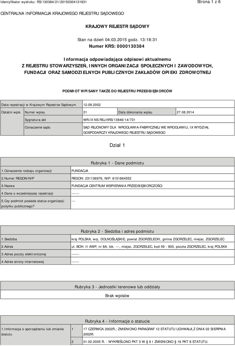 OPIEKI ZDROWOTNEJ PODMIOT WPISANY TAKŻE DO REJESTRU PRZEDSIĘBIORCÓW Data rejestracji w Krajowym Rejestrze Sądowym 12.09.2002 Ostatni wpis Numer wpisu 21 Data dokonania wpisu 27.08.