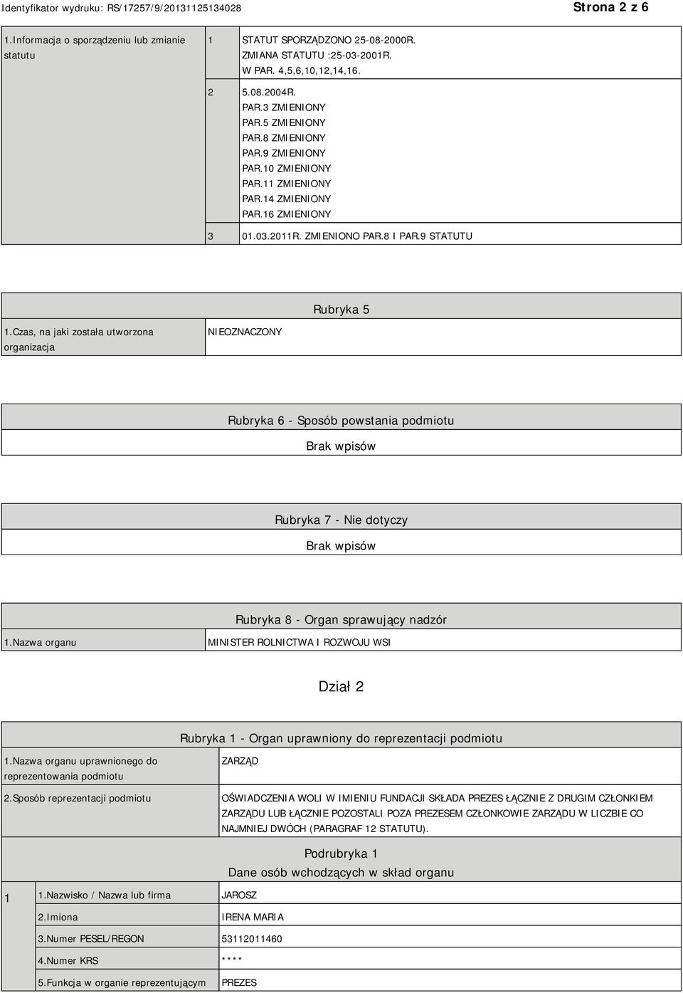 Czas, na jaki została utworzona organizacja NIEOZNACZONY Rubryka 6 - Sposób powstania podmiotu Rubryka 7 - Nie dotyczy Rubryka 8 - Organ sprawujący nadzór 1.