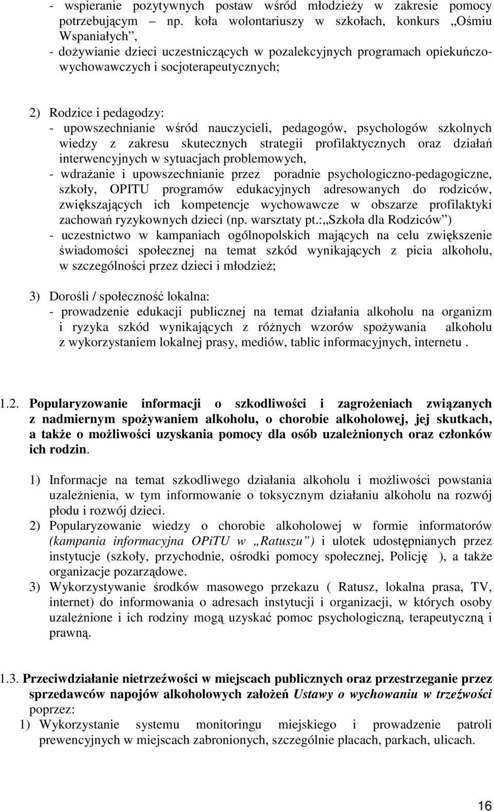 upowszechnianie wśród nauczycieli, pedagogów, psychologów szkolnych wiedzy z zakresu skutecznych strategii profilaktycznych oraz działań interwencyjnych w sytuacjach problemowych, - wdraŝanie i