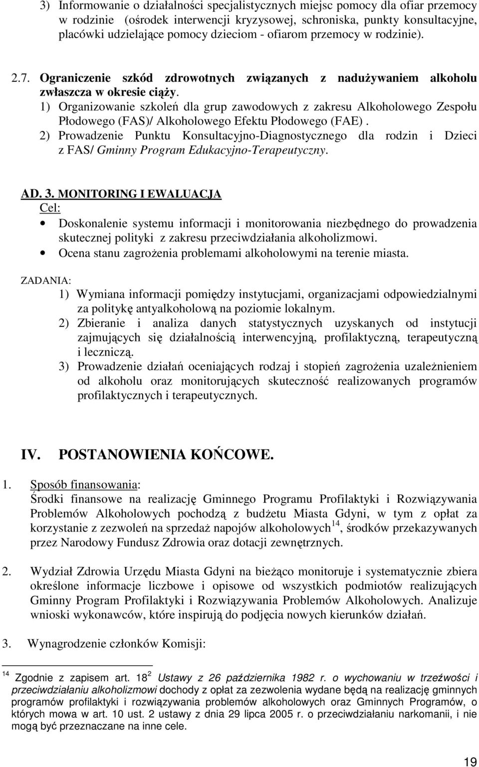 1) Organizowanie szkoleń dla grup zawodowych z zakresu Alkoholowego Zespołu Płodowego (FAS)/ Alkoholowego Efektu Płodowego (FAE).