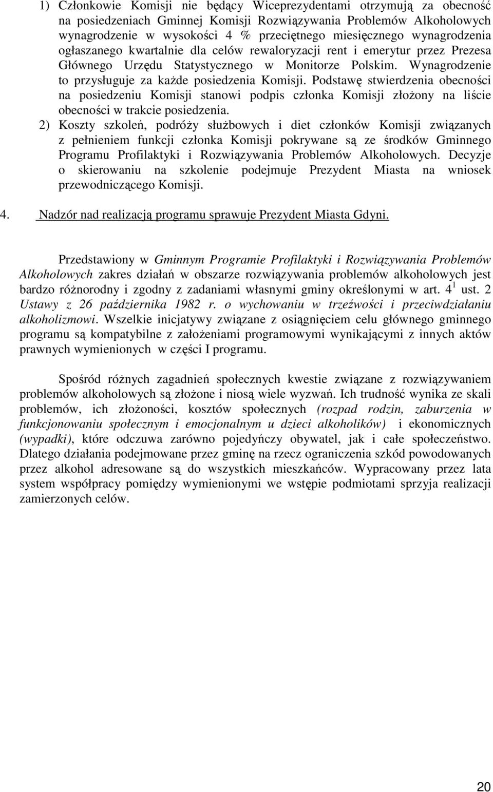 Wynagrodzenie to przysługuje za kaŝde posiedzenia Komisji. Podstawę stwierdzenia obecności na posiedzeniu Komisji stanowi podpis członka Komisji złoŝony na liście obecności w trakcie posiedzenia.