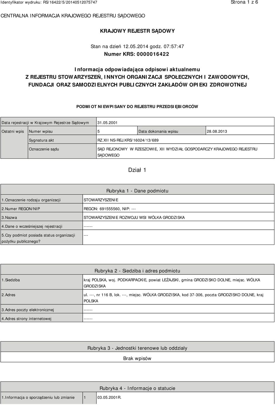 OPIEKI ZDROWOTNEJ PODMIOT NIEWPISANY DO REJESTRU PRZEDSIĘBIORCÓW Data rejestracji w Krajowym Rejestrze Sądowym 31.05.2001 Ostatni wpis Numer wpisu 5 Data dokonania wpisu 28.08.