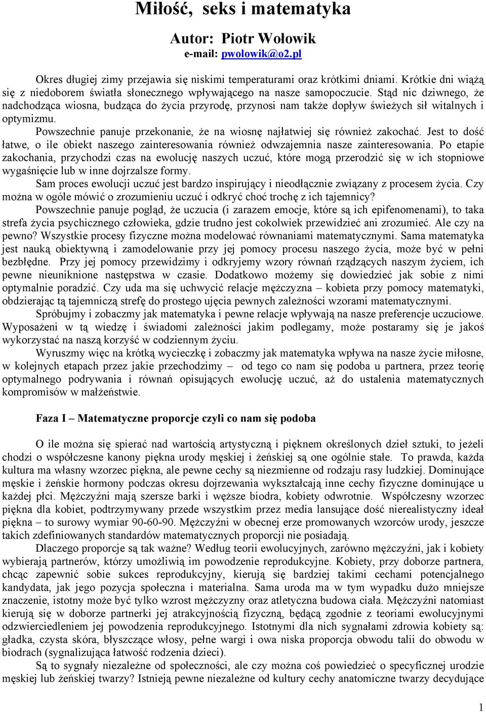 Stąd nic dziwnego, że nadchodząca wiosna, budząca do życia przyrodę, przynosi nam także dopływ świeżych sił witalnych i optymizmu.