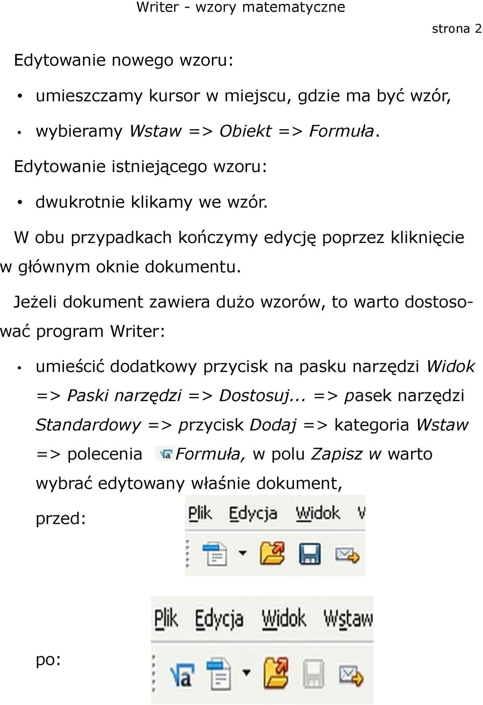 Jeżeli dokument zawiera dużo wzorów, to warto dostosować program Writer: umieścić dodatkowy przycisk na pasku narzędzi Widok => Paski narzędzi