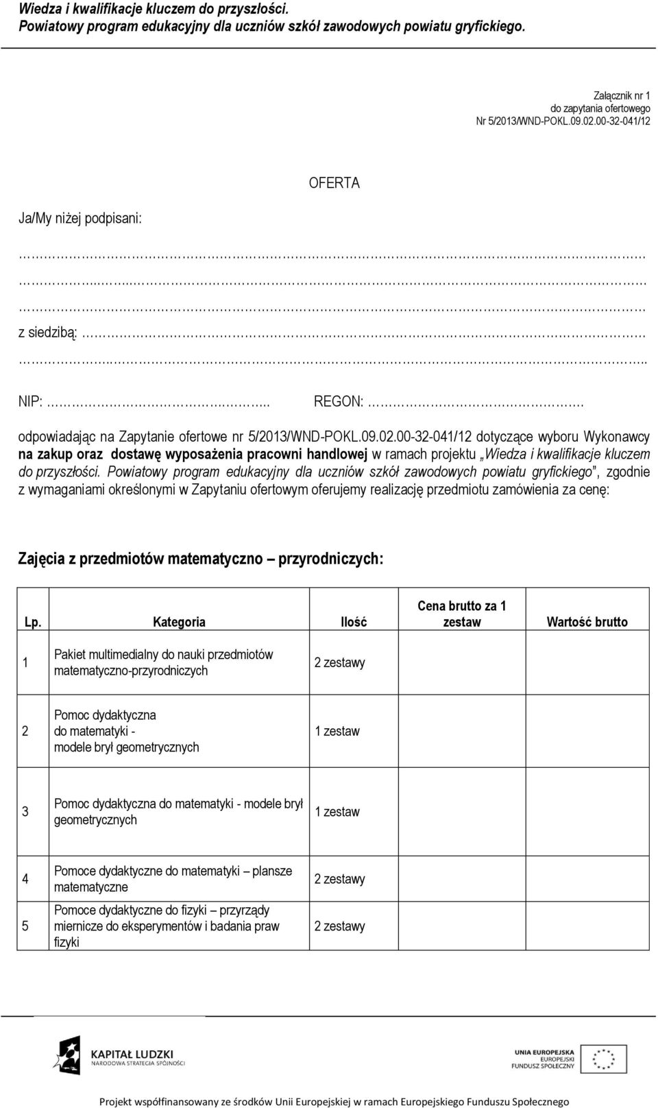 00-32-041/12 dotyczące wyboru Wykonawcy na zakup oraz dostawę wyposażenia pracowni handlowej w ramach projektu Wiedza i kwalifikacje kluczem do przyszłości.