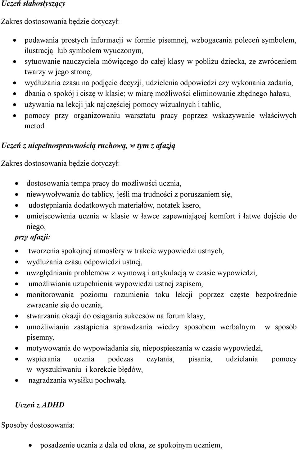 miarę możliwości eliminowanie zbędnego hałasu, używania na lekcji jak najczęściej pomocy wizualnych i tablic, pomocy przy organizowaniu warsztatu pracy poprzez wskazywanie właściwych metod.