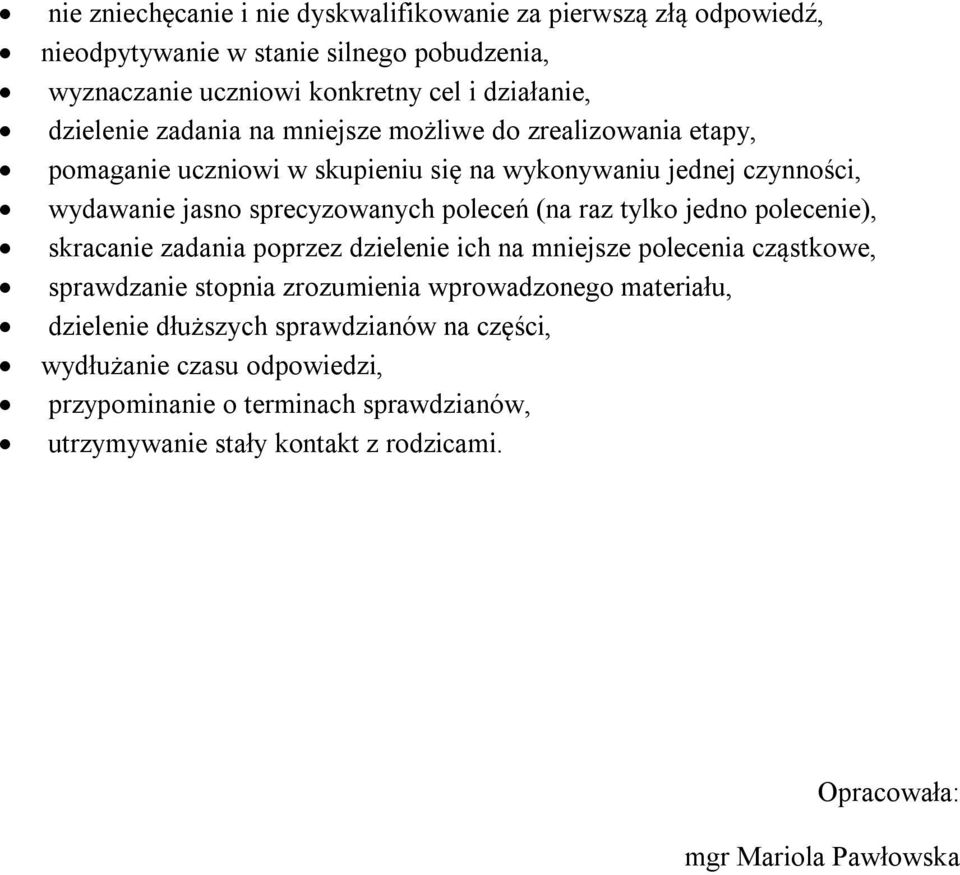 tylko jedno polecenie), skracanie zadania poprzez dzielenie ich na mniejsze polecenia cząstkowe, sprawdzanie stopnia zrozumienia wprowadzonego materiału, dzielenie