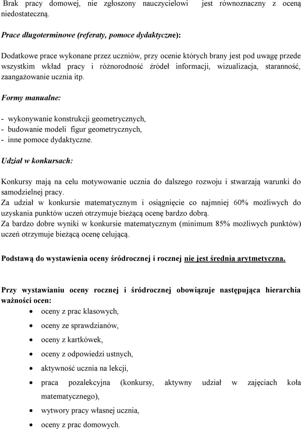 różnorodność źródeł informacji, wizualizacja, staranność, zaangażowanie ucznia itp.