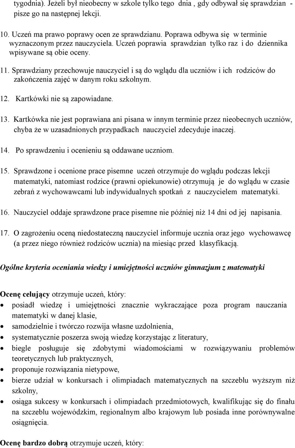 Sprawdziany przechowuje nauczyciel i są do wglądu dla uczniów i ich rodziców do zakończenia zajęć w danym roku szkolnym. 12. Kartkówki nie są zapowiadane. 13.