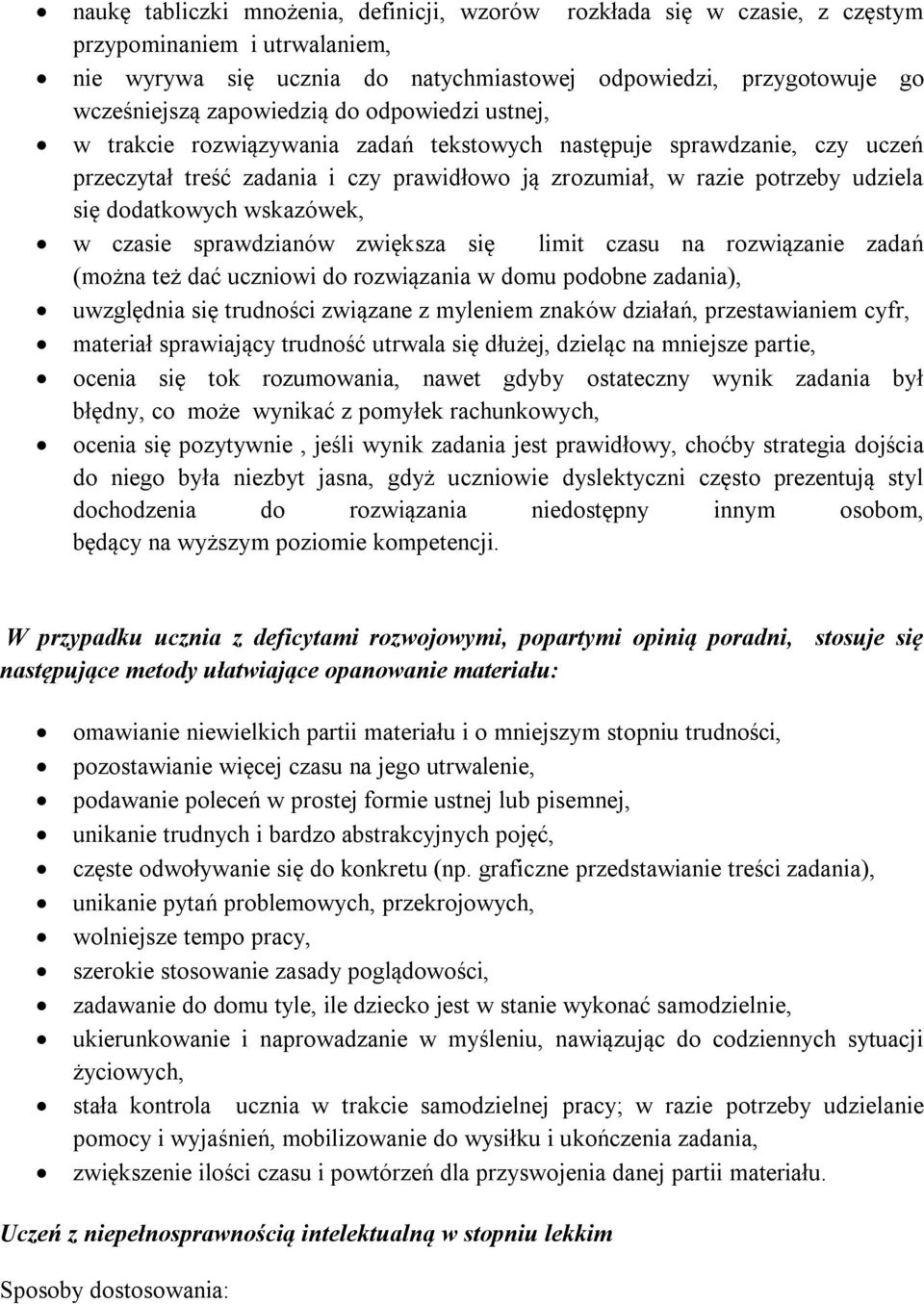 dodatkowych wskazówek, w czasie sprawdzianów zwiększa się limit czasu na rozwiązanie zadań (można też dać uczniowi do rozwiązania w domu podobne zadania), uwzględnia się trudności związane z myleniem