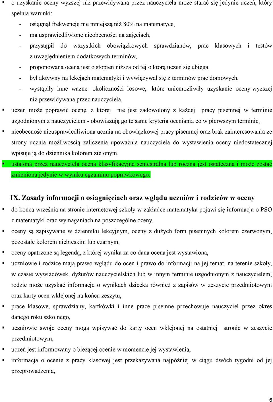 którą uczeń się ubiega, - był aktywny na lekcjach matematyki i wywiązywał się z terminów prac domowych, - wystąpiły inne ważne okoliczności losowe, które uniemożliwiły uzyskanie oceny wyższej niż