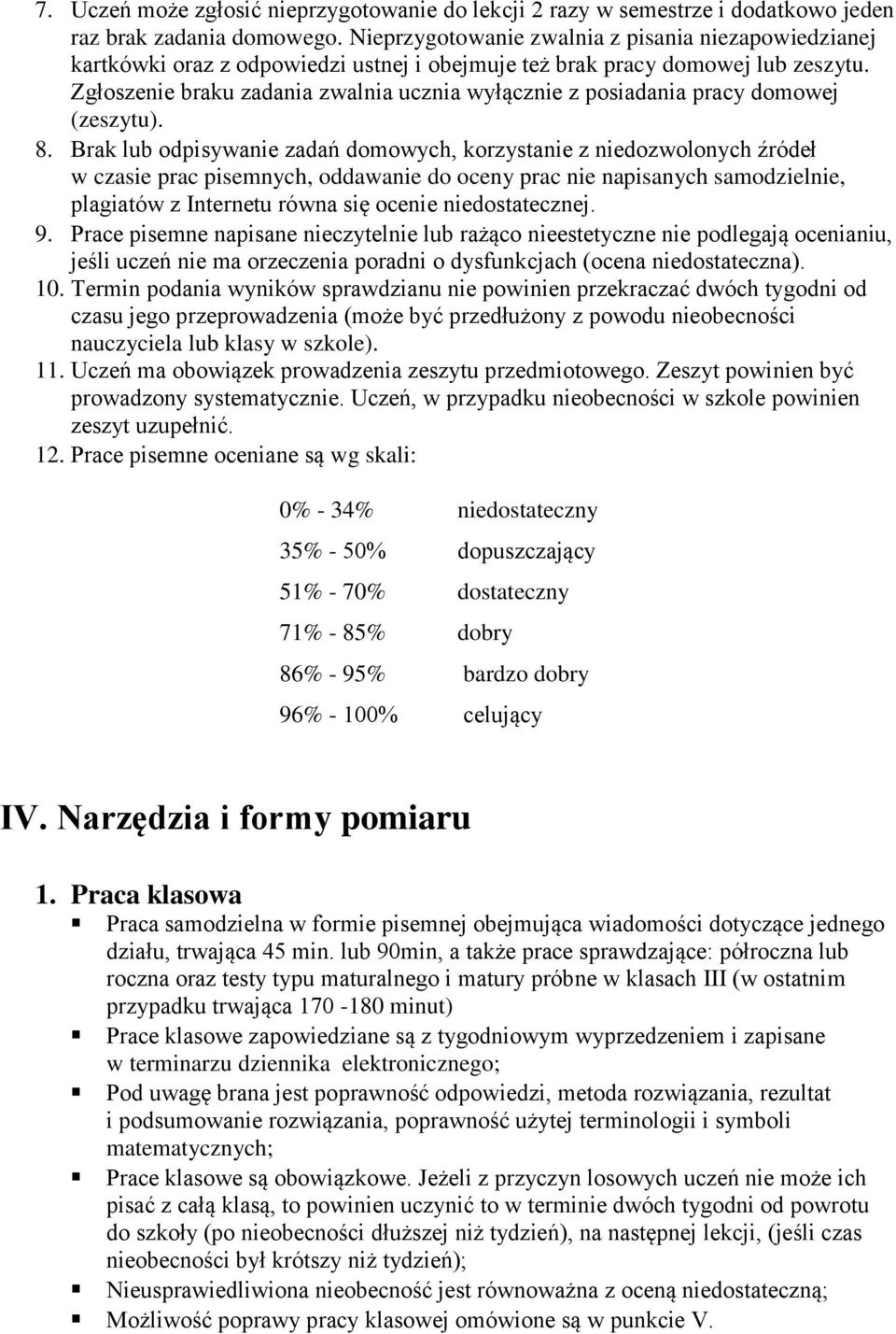 Zgłoszenie braku zadania zwalnia ucznia wyłącznie z posiadania pracy domowej (zeszytu). 8.