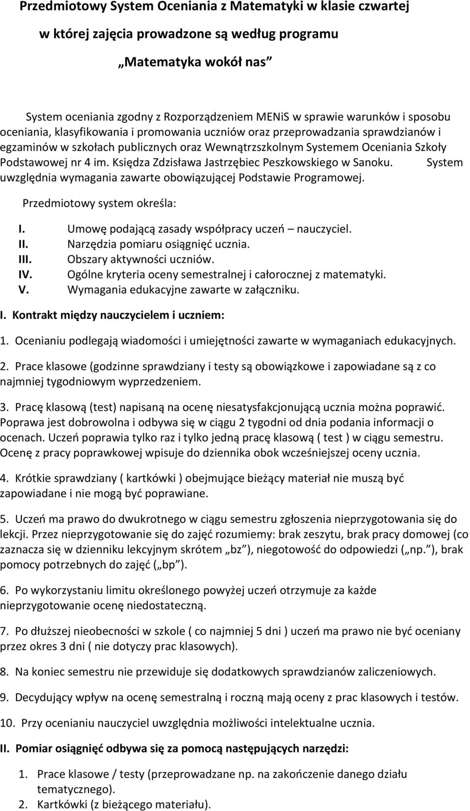 Księdza Zdzisława Jastrzębiec Peszkowskiego w Sanoku. System uwzględnia wymagania zawarte obowiązującej Podstawie Programowej. Przedmiotowy system określa: I.