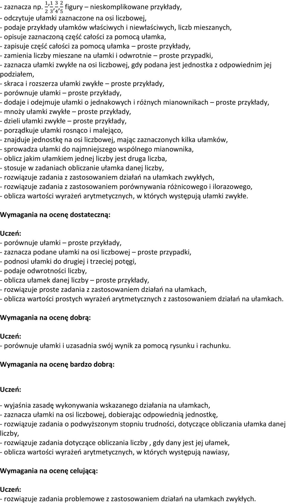 pomocą ułamka, - zapisuje częśd całości za pomocą ułamka proste przykłady, - zamienia liczby mieszane na ułamki i odwrotnie proste przypadki, - zaznacza ułamki zwykłe na osi liczbowej, gdy podana